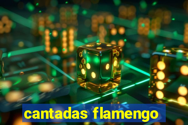 cantadas flamengo